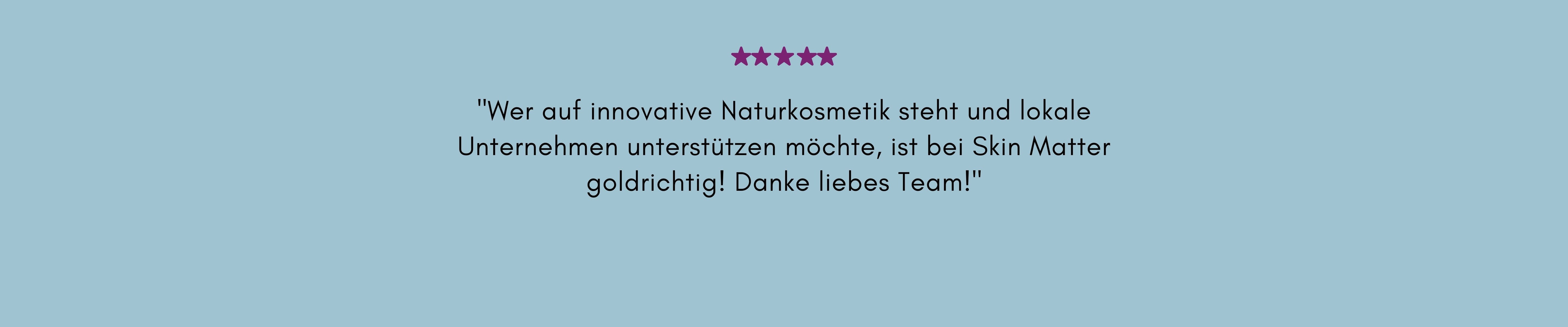 Wer auf innovative Naturkosmetik steht und lokale Unternehmen unterstützen möchte, ist bei Skin Matter goldrichtig! Danke liebes Team!