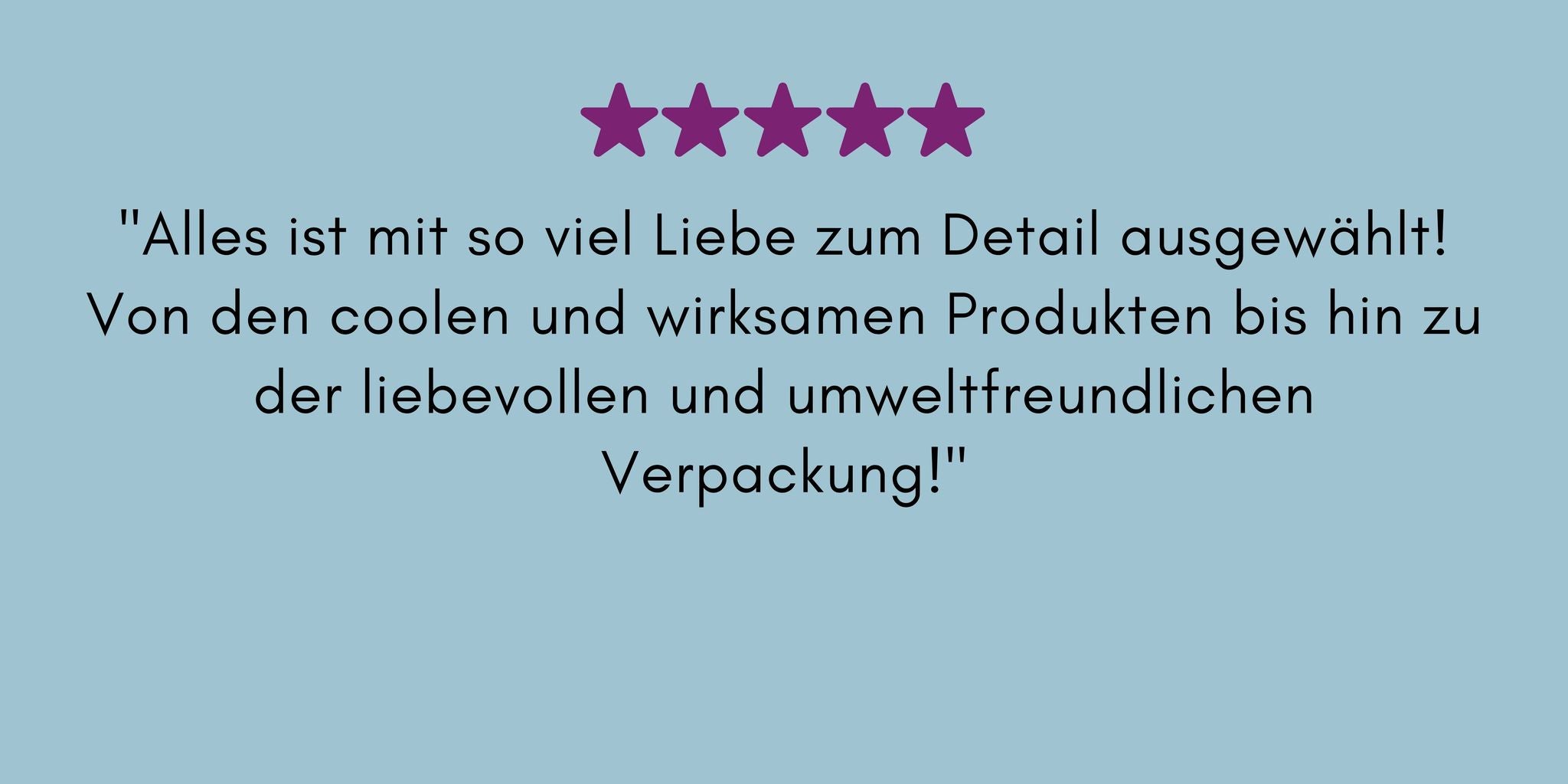 Alles ist mit so viel Liebe zum Detail ausgewählt! Von den coolen und wirksamen Produkten bis hin zu der liebevollen und umweltfreundlichen Verpackung!